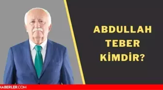 Abdullah Teber kimdir? Abdullah Teber nereli, şirketleri ve görevleri neler? Abdullah Teber'in hayatı ve biyografisi nedir?