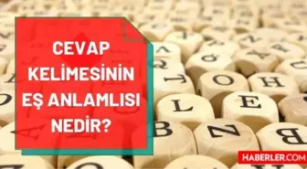 Cevap eş anlamlısı nedir? Cevabın eş anlamlısı ne? Cevap kelimesinin eş anlamlısı hangi kelimedir? Cevabın zıt anlamlısı var mı?