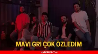 Mavi Gri - Çok Özledim sözleri! Mavi Gri Çok Özledim şarkı sözleri