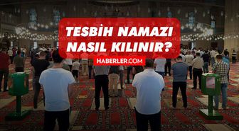 Tesbih namazı nasıl kılınır, Tesbih namazı kaç rekattır? Tesbih namazı cemaatle mi kılınır?