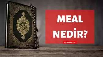 Meal nedir? Kuran'da Meal ne demektir? Meal kelimesinin tanımı ve anlamı!