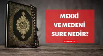 Mekkî ve Medeni Sûre nedir? Kuran'da Mekkî ve Medeni Sûre ne demektir? Mekkî ve Medeni Sûre kelimesinin tanımı ve anlamı!