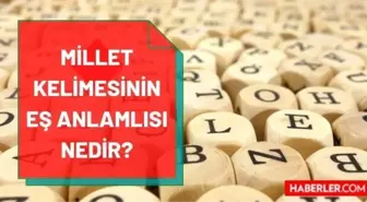 Millet eş anlamlısı nedir? Milletin eş anlamlısı nedir? Millet kelimesinin eş anlamlısı hangi kelime? Millet kelimesinin zıt anlamlısı var mı?