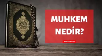 Muhkem nedir? Kuran'da Muhkem ne demektir? Muhkem kelimesinin tanımı ve anlamı!