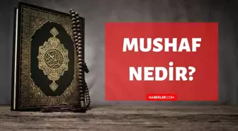 Mushaf nedir? Kuran'da Mushaf ne demektir? Mushaf kelimesinin tanımı ve anlamı!