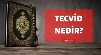 Tecvid nedir? Kuran'da Tecvid ne demektir? Tecvid kelimesinin tanımı ve anlamı!