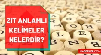 Zıt Anlamlı Kelimeler nelerdir? Tüm zıt anlamlı kelimelere örnekler nedir? Zıt anlamlı sözcükler konu anlatımı ve listesi!