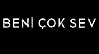 Beni Çok Sev Filmi