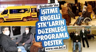 BÜYÜKŞEHİR'DEN İŞİTME ENGELLİ STK'LARIN DÜZENLEĞİ PROGRAMA DESTEK