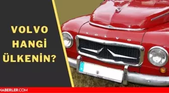 Volvo hangi ülkenin? Volvo'nun sahibi kim, nerede üretiliyor?