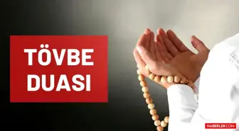 Tövbe duası: Tövbe istiğfar duası okunuşu ve yazılışı nedir? Arapça Tövbe duası ve Türkçe meali! Tövbe nasıl edilir? Nasuh Tövbe duası nasıl okunur?