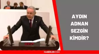 Aydın Adnan Sezgin kimdir? Aydın Adnan Sezgin kaç yaşında, nereli? Aydın Adnan Sezgin biyografisi!