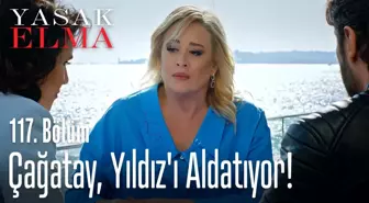 Çağatay, Yıldız'ı aldatıyor! - Yasak Elma 117. Bölüm