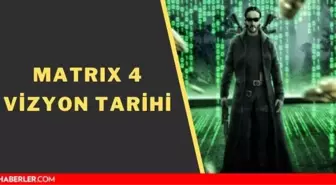 Matrix 4 ne zaman çıkacak? Matrix 4 Resurrections vizyon tarihi