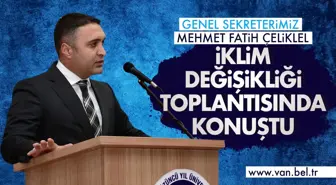 GENEL SEKRETERİMİZ MEHMET FATİH ÇELİKEL İKLİM DEĞİŞİKLİĞİ TOPLANTISINDA KONUŞTU