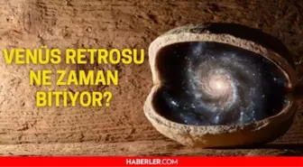 Venüs retrosu ne zaman bitiyor? 2021 Venüs retrosu bitti mi?