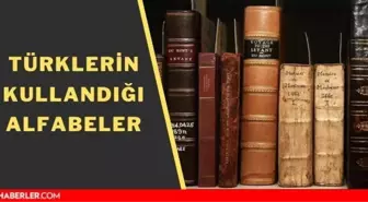 Türklerin kullandığı alfabeler! Türkler tarihte hangi alfabeleri kullandı?