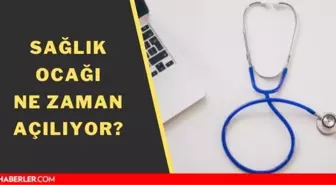 Sağlık ocağı ne zaman açılıyor? Sağlık ocağı açık mı?