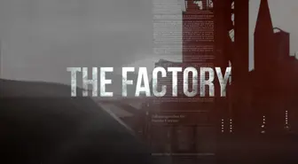 TRT'den Dünyayı Sarsacak Bir Belgesel: 'The Factory'
