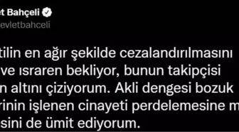 Bahçeli'den 'Başak Cengiz' açıklaması: Katilin en ağır şekilde cezalandırılmasının takipçisi olacağım