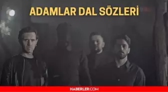 Adamlar Dal sözleri! Adamlar Dal şarkı sözleri yayınlandı