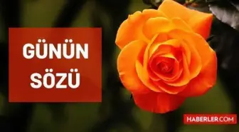 Günün sözü: 22 Kasım Pazartesi günün sözleri nedir? Günün anlamlı sözleri nelerdir? Bugün için günün sözü!