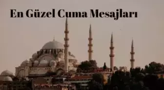 En Güzel Cuma Sözleri: Anlamlı, Kısa, Güzel, Dualı Cuma Mesajları