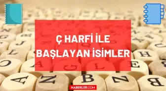 Ç Harfi ile başlayan İsim, Şehir, Hayvan, Bitki, Eşya, Ünlü isimleri! Ç ile başlayan isim şehir oyunu için isimler...