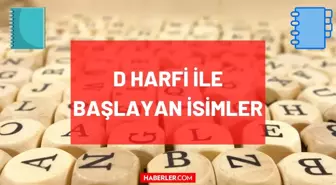 D Harfi ile başlayan İsim, Şehir, Hayvan, Bitki, Eşya, Ünlü isimleri nelerdir? D ile başlayan isimler, şehirler, bitkiler, eşyalar