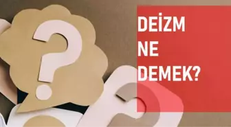 Deizm ne demek? Deist anlamı ne?