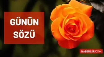 Günün sözü: 4 Aralık Cumartesi günün sözleri nedir? Günün anlamlı sözleri nelerdir? Bugün için günün sözü!