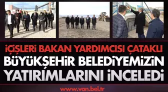 İÇİŞLERİ BAKAN YARDIMCISI ÇATAKLI KENTTEKİ YATIRIMLARIMIZI İNCELEDİ