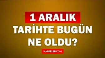 Tarihte bugün ne oldu? 1 Aralık tarihinde ne oldu, kim doğdu, kim öldü, hangi önemli olaylar oldu? İşte, 1 Aralık tarihte bugün vefat edenler!