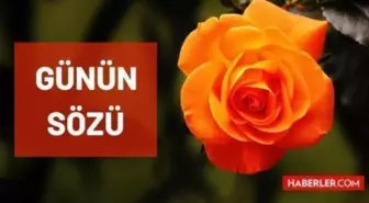 Günün sözü: 9 Aralık Perşembe günün sözleri nedir? Günün anlamlı sözleri nelerdir? Bugün için günün sözü!