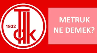 Metruk ne demek? TDK'ya göre metruk nedir, ne demek? Metruk ne anlama geliyor?