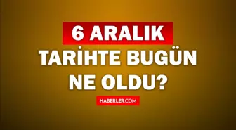 Tarihte bugün ne oldu? 6 Aralık tarihinde ne oldu, kim doğdu, kim öldü, hangi önemli olaylar oldu? İşte, 6 Aralık tarihte bugün vefat edenler!