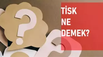 TİSK ne demek? TİSK anlamı ne?