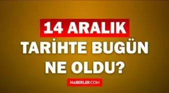 Tarihte bugün ne oldu? 14 Aralık tarihinde ne oldu, kim doğdu, kim öldü, hangi önemli olaylar oldu? İşte, 14 Aralık tarihte bugün vefat edenler!