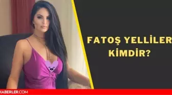 Fatoş Yelliler kimdir? Fatoş Yelliler'in sevgilisi kim? Kaç yaşında, nereli?