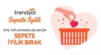 Trendyol, Sepette İyilik'le ile STK'lara destek oluyor