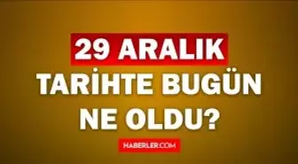 Tarihte bugün ne oldu? 29 Aralık tarihinde ne oldu, kim doğdu, kim öldü, hangi önemli olaylar oldu? İşte, 29 Aralık tarihte bugün vefat edenler!