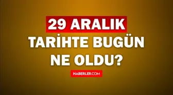 Tarihte bugün ne oldu? 29 Aralık tarihinde ne oldu, kim doğdu, kim öldü, hangi önemli olaylar oldu? İşte, 29 Aralık tarihte bugün vefat edenler!