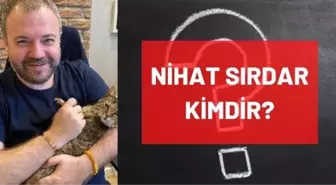 Nihat Sırdar kimdir? Kaç yaşında, nereli, mesleği ne? Nihat Sırdar'ın hayatı ve biyografisi!