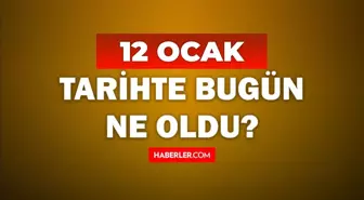 Tarihte bugün ne oldu? 12 Ocak tarihinde ne oldu, kim doğdu, kim öldü, hangi önemli olaylar oldu? İşte, 12 Aralık tarihte bugün vefat edenler!