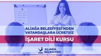 Aliağa Belediyesi'nden Vatandaşlara Ücretsiz İşaret Dili Kursu