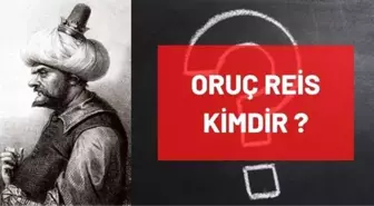 Oruç Reis kimdir, tarihte ne zaman vefat etti? Oruç Reis hangi padişah döneminde yaşamıştır? Oruç Reis ne zaman, hangi yıl öldü?