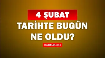 Tarihte bugün ne oldu? 4 Şubat'ta doğan ünlüler! 4 Şubat'ta ne oldu? 4 Şubat ne günü?