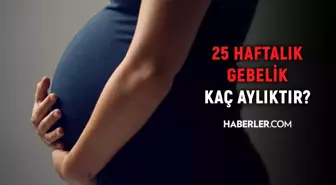 25 haftalık gebelik kaç aylık oluyor? Hamilelikte doğru bilinen yanlışlar!