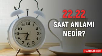 22.22 saat anlamı ve yorumu 2022: Saat 22 22 anlamı nedir?