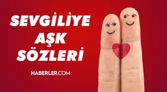 Sevgiliye Aşk Sözleri 2022: Sevgiliye kısa, romantik, anlamlı, uzun aşk sözleri! Sevgiliye güzel aşk sözleri!